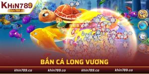 Bắn Cá Long Vương