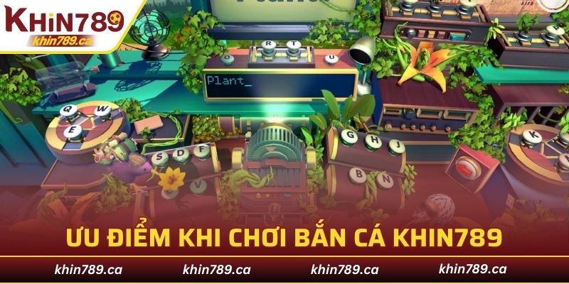 Các ưu điểm tuyệt vời xuất hiện trên tựa game bắn cá KHIN789