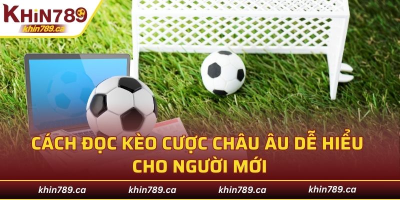 Cách đọc kèo cược châu Âu dễ hiểu cho người mới