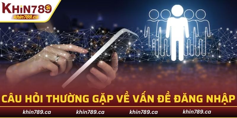 Câu hỏi thường gặp về vấn đề đăng nhập bị từ chối