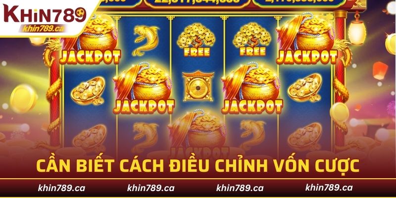 Chơi nổ hũ KHIN789 cần biết cách điều chỉnh vốn cược