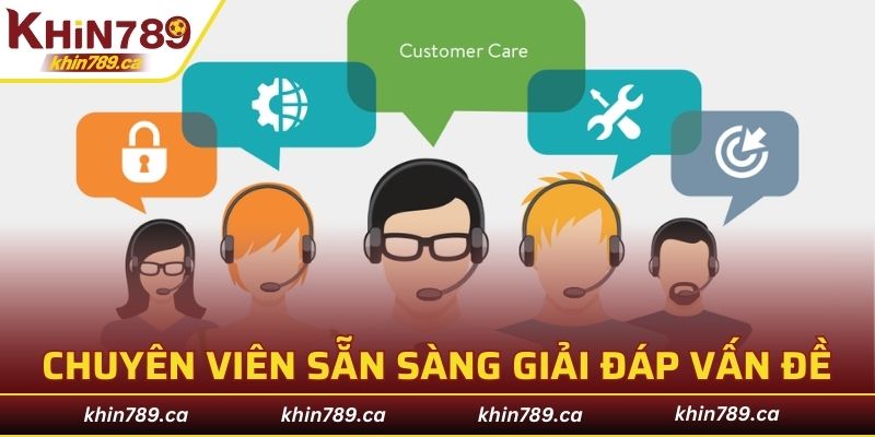 Chuyên viên sẵn sàng giải đáp, xac minh vấn đề KHIN789 lừa đảo