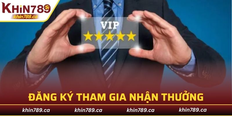 Đăng ký tài khoản và tham gia tích lũy nhận thưởng lớn