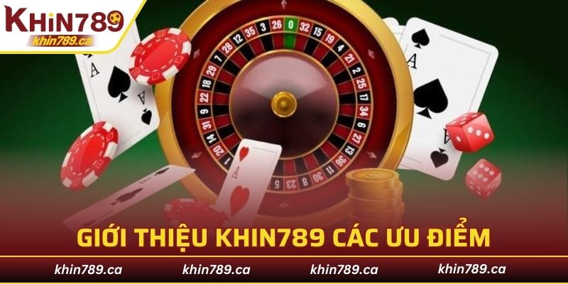 Giới Thiệu KHIN789 các ưu điểm