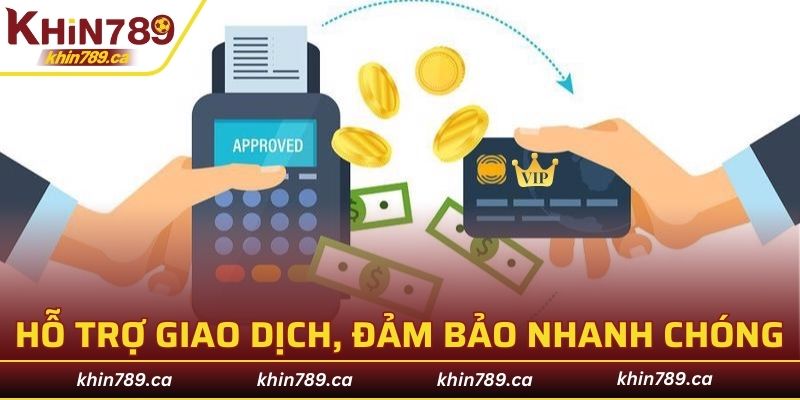 Hỗ trợ giao dịch và đảm bảo nhanh chóng nhất