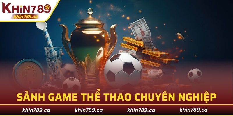 KHIN789 với sảnh game thể thao chuyên nghiệp, nóng bỏng