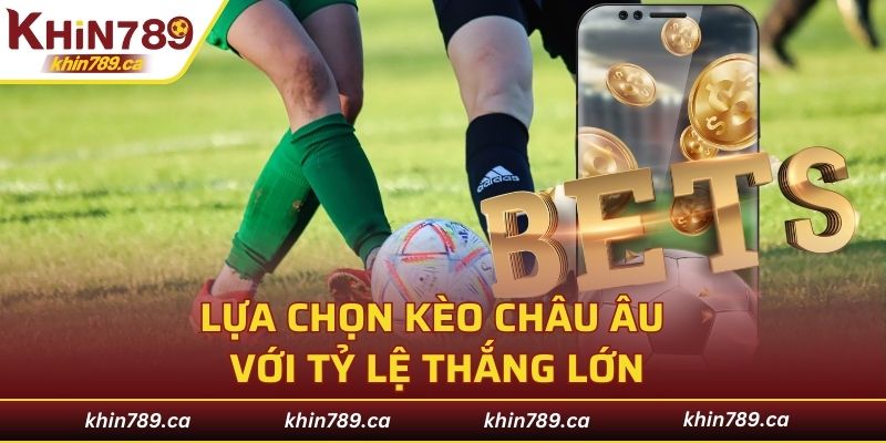 Lựa chọn kèo châu Âu với tỷ lệ thắng lớn