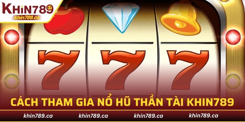 Một số bước để tham gia vào trò chơi nổ hũ quay thưởng thần tài