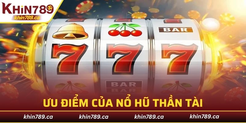 Một số ưu điểm nổi bật của trò chơi thần tài quay thưởng KHIN789