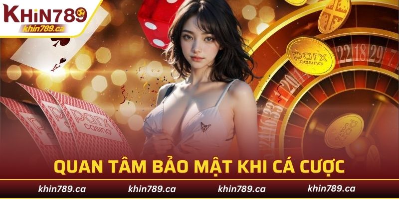 Người chơi cần lưu ý về giá trị bảo mật khi cá cược
