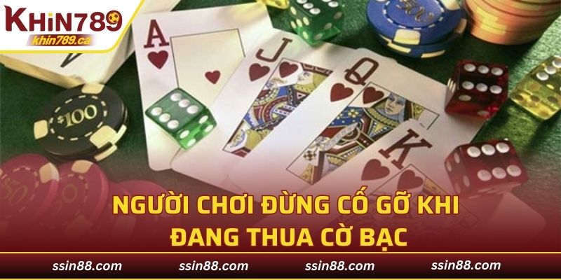 Người chơi đừng cố gỡ khi đang thua cờ bạc