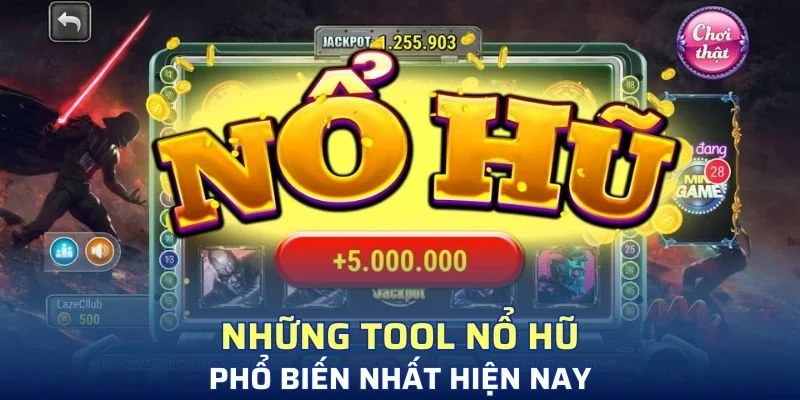 Những tool nổ hũ phổ biến nhất hiện nay