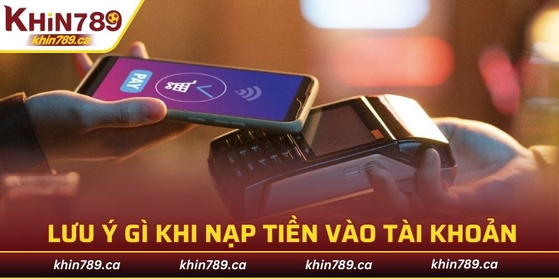 Những việc cần lưu ý gì khi nạp tiền vào tài khoản