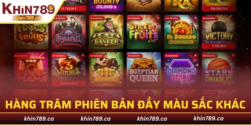 Nổ hũ KHIN789 với hàng trăm phiên bản đầy màu sắc khác nhau