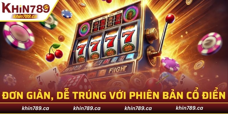 Quay thưởng đơn giản, dễ trúng với phiên bản cổ điển