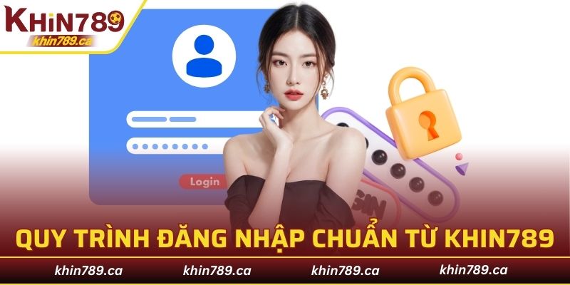 Quy trình đăng nhập chuẩn từ nhà cái KHIN789