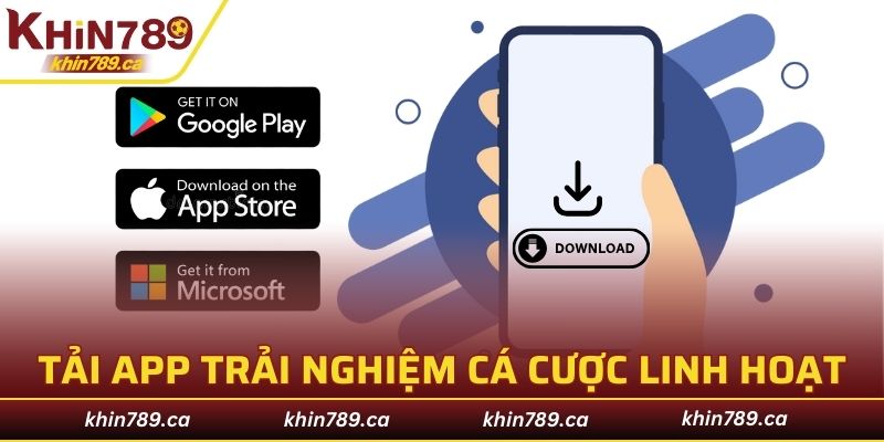 Tải app KHIN789 trải nghiệm cá cược linh hoạt tuyệt đối