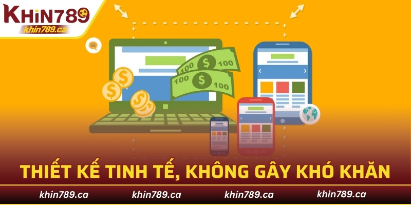 Thiết kế tinh tế, không gây khó khăn