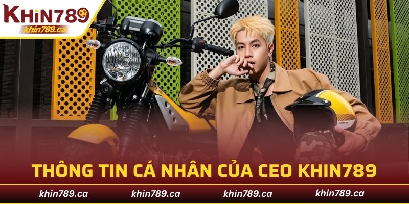 Thông tin cá nhân của CEO KHIN789