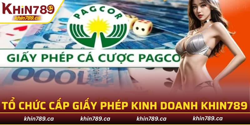 Tìm hiểu tổ chức cấp giấy phép kinh doanh KHIN789