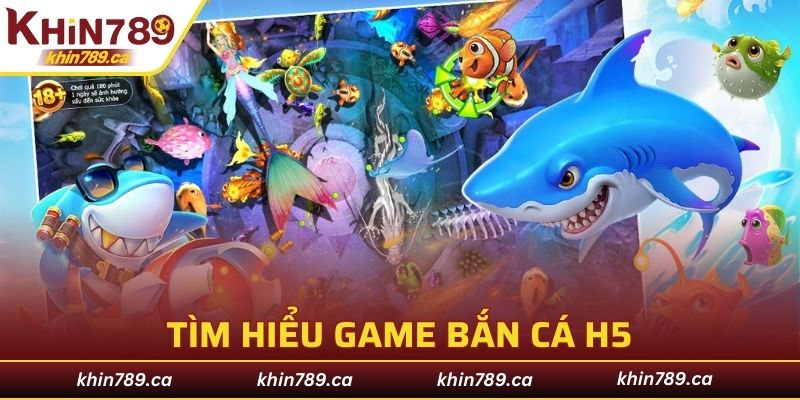 Tìm hiểu vài thông tin cơ bản về bắn cá H5 siêu hấp dẫn
