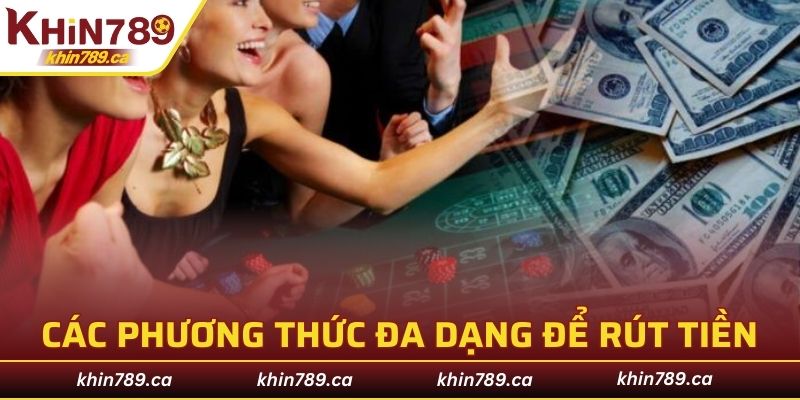 Tổng hợp các phương thức đa dạng để rút tiền tại nền tảng