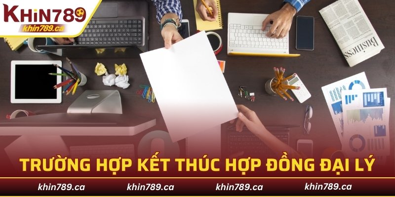 Trường hợp dẫn đến việc kết thúc hợp đồng đại lý