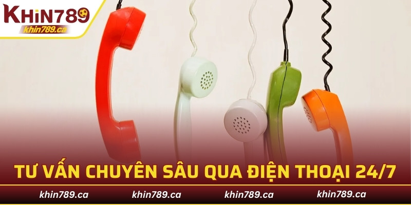 Tư vấn chuyên sâu qua điện thoại 24/7