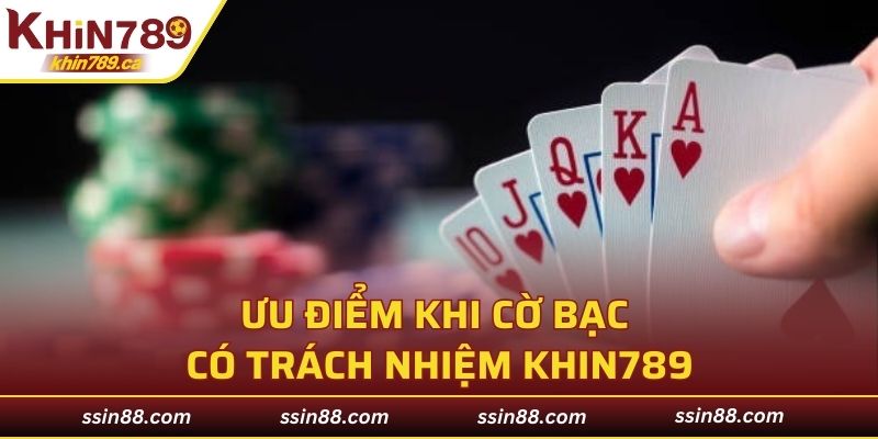Ưu điểm khi cờ bạc có trách nhiệm KHIN789