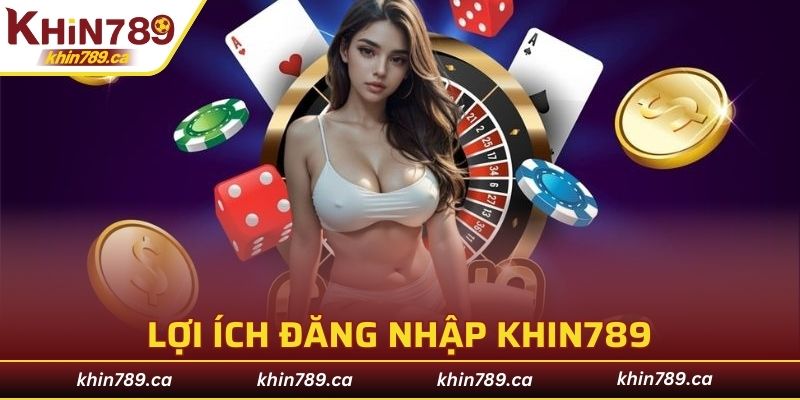 Ưu thế hỗ trợ truy cập toàn diện khi đăng nhập KHIN789
